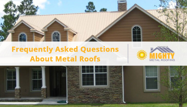 Mighty Metal Roofs| Frequently Asked Questions About Metal Roofs