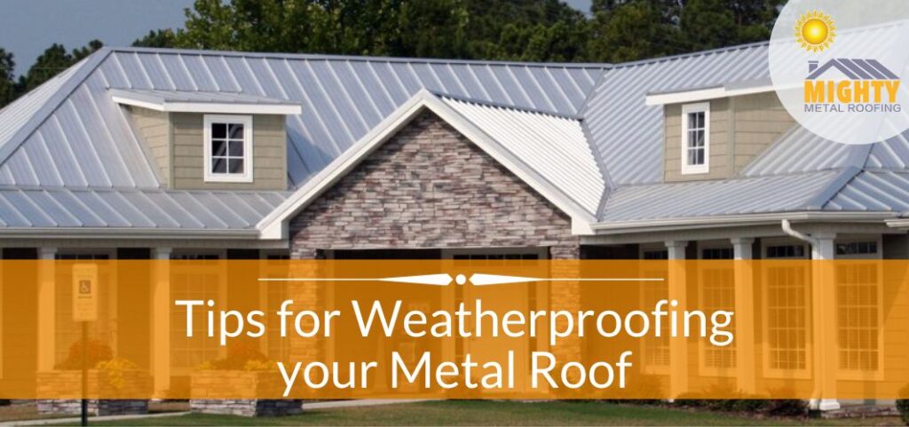 Tips for Weatherproofing your Metal Roof